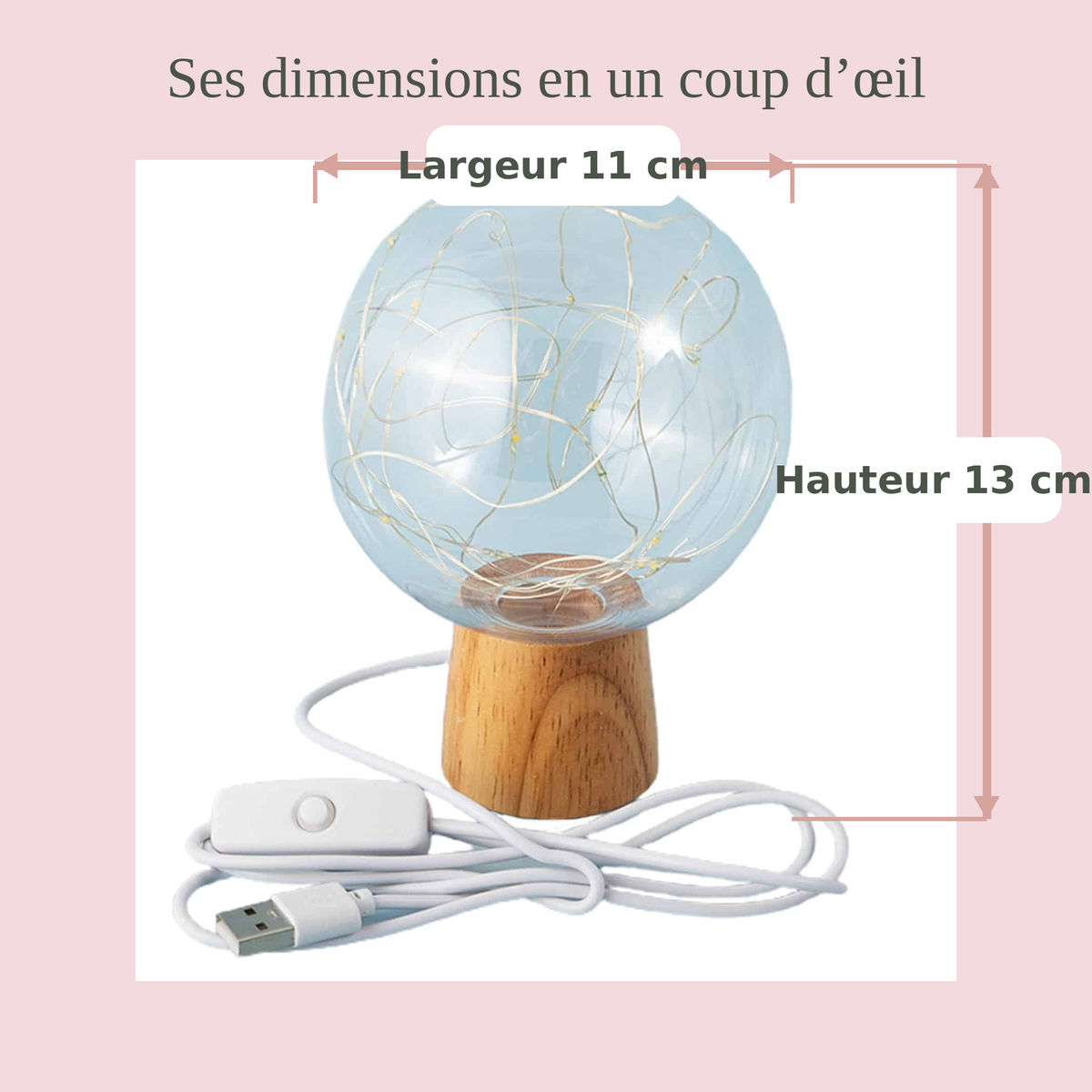 Dimensions de la lampe boule LED : 13 cm de hauteur et 11 cm de largeur